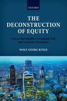 The Deconstruction of Equity: Activist Shareholders, Decoupled Risk, and Corporate Governance 0198723032 Book Cover