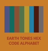 Earth Tones Hex Code Alphabet B0CN22DKQH Book Cover