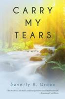Carry My Tears: A Myth 1946971065 Book Cover