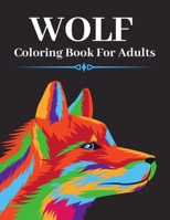 Wolf Coloring Book For Adults: An Adult Colouring Pages With Wolves Designs For Stress Relief And Relaxation B08KVHTXQL Book Cover
