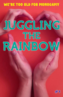 Juggling the Rainbow #1: Personal Writings about Non-Monogamous Relationships: Personal Writings about Non-Monogamous Relationships 1621061558 Book Cover
