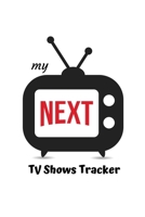 My NEXT TV Shows Tracker: TV shows log book for tracking Binge watching Journal 120 pages, 6x9 inches Gift for TV Series fans 1676615156 Book Cover