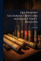 Der Prophet Sacharjah, Übers Und Ausgelegt Von T. Kliefoth 1148080481 Book Cover