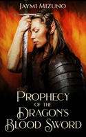 Prophecy of the Dragon's Blood Sword B0BF2WXC61 Book Cover