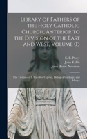 Library of Fathers of the Holy Catholic Church, Anterior to the Division of the East and West, Volume 03: The Treatises of S. Caecilius Cyprian, Bishop of Carthage, and Martyr 1013571371 Book Cover