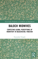 Baloch Midwives: Contesting Global Perceptions of Midwifery in Balochistan, Pakistan (Social Science Perspectives on Childbirth and Reproduction) 1032571195 Book Cover