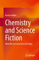 Chemistry and Science Fiction: What We Can Learn from the Future 3662703785 Book Cover