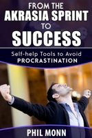 From the Akrasia Sprint to Success: Self-help Tools to Avoid Procrastination 1983836966 Book Cover