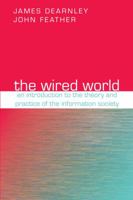The Wired World: An Introduction to the Theory and Practice of the Information Society 1856043738 Book Cover