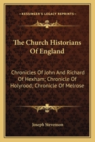 The Church Historians Of England: Chronicles Of John And Richard Of Hexham; Chronicle Of Holyrood; Chronicle Of Melrose 1163629502 Book Cover
