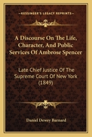 A Discourse on the Life, Character and Public Services of Ambrose Spencer 1437452507 Book Cover