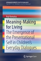 Meaning-Making for Living: The Emergence of the Presentational Self in Children’s Everyday Dialogues (SpringerBriefs in Psychology) 3030199258 Book Cover