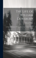 The Life of William Dewsbury: An Early and Eminent Minister of the Gospel in the Society of Friends 1020298243 Book Cover