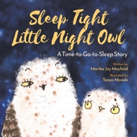 Sleep Tight Little Night Owl: A Time-to-Go-to-Sleep Story - Children's Book for Ages 1-6, Discover What Happens When a Not So Sleepy Owl Gets Taught a Lesson About Going To Sleep - Bedtime Book for Ki 1957922192 Book Cover