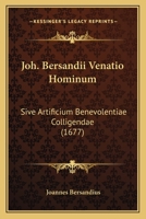 Joh. Bersandii Venatio Hominum: Sive Artificium Benevolentiae Colligendae (1677) 1166204855 Book Cover