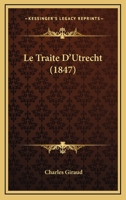 Le Traite D'Utrecht (1847) 1145824927 Book Cover