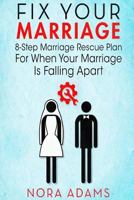 Fix Your Marriage: 8-Step Marriage Rescue Plan for When Your Marriage Is Falling Apart 1514362015 Book Cover