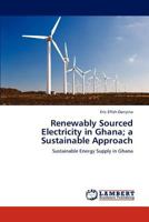 Renewably Sourced Electricity in Ghana; a Sustainable Approach: Sustainable Energy Supply in Ghana 3846530980 Book Cover