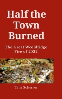 Half the town burned: The Great Wooldridge Fire of 2022 Hard Cover 1312080639 Book Cover