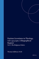 Parisian Licentiates in Theology, A.D. 1373-1500: A Biographical Register (Education and Society in the Middle Ages and Renaissance, V. 18, etc.) (Vol I) 9004202706 Book Cover