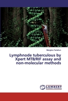 Lymphnode tuberculous by Xpert MTB/RIF assay and non-molecular methods 6200439753 Book Cover