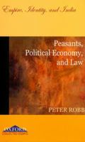 Peasants, Political Economy, and Law: Empire, Identity, and India 0195681606 Book Cover