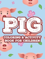 Pig Coloring & Activity Book For Children: Drawing, Coloring, And Tracing Art Activity Pages For Kids, Fun Illustrations Of Pigs To Color B08P1X83BC Book Cover