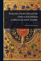 Restitution rechter und gesunder christlicher Lehre (German Edition) 1024870731 Book Cover