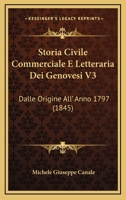 Storia Civile Commerciale E Letteraria Dei Genovesi V3: Dalle Origine All' Anno 1797 (1845) 1167609131 Book Cover