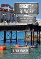 Brighton at Work: People and Industries Through the Years 1398124052 Book Cover