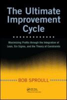 The Ultimate Improvement Cycle: Maximizing Profits through the Integration of Lean, Six Sigma, and the Theory of Constraints 1420090348 Book Cover