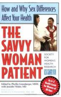 The Savvy Woman Patient: How and Why Sex Differences Affect Your Health 193310208X Book Cover