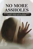 No More Assholes: Renew Your Mind & Heal Your Spirit From A Toxic Relationship: Healing From A Toxic Relationship Book B091WCSVJN Book Cover