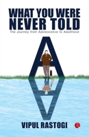 What You Were Never Told: The Journey from Adolescence to Adulthood 9361563645 Book Cover
