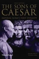 The Sons of Caesar: Imperial Rome's First Dynasty 0500251282 Book Cover