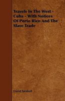 Travels in the West: Cuba; With Notices of Porto Rico, and the Slave Trade 1241490864 Book Cover