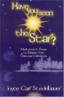 Have You Seen The Star?: Meditation and Poems to Enhance Your Christmas Celebration 0975257269 Book Cover