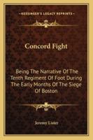 Concord Fight: Being The Narrative Of The Tenth Regiment Of Foot During The Early Months Of The Siege Of Boston 1430477520 Book Cover