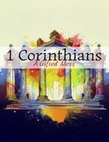 1 Corinthians: A Gifted Mess: A Guided Study Through 1 Corinthians 1733795022 Book Cover