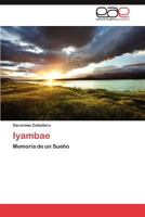 Iyambae: Memoria de un Sueño 384657726X Book Cover