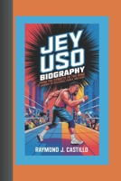 JEY USO BIOGRAPHY: From the Streets to the Ring – A Journey of Resilience, Family, and Fame B0DRSYJ8JM Book Cover