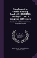Supplement to Second Hearing, Sundry Civil Bill 1920, Hearings . . . 66Th Congress, 1St Session: Vocational Rehabilitation of Soldiers, Sailors, and Marines 1143706501 Book Cover