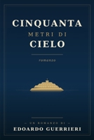 50 Metri di Cielo: La Rotta dei Sogni (Italian Edition) B0H75BJJF6 Book Cover