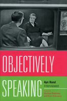 Objectively Speaking: Ayn Rand Interviewed 0739131958 Book Cover