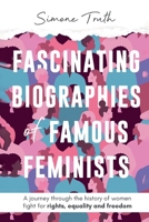 Fascinating Biographies of Famous Feminists: A journey through the history of women's fight for rights, equality, and freedom (Fascinating Feminism) 1787935280 Book Cover