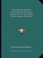 Denkschrift Betreffend Die Entwickelung Des Kiautschou-Gebiets In Der Zeit Vom Oktober 1903 Bis Oktober 1904 (1905) 1167438418 Book Cover