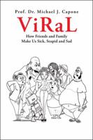 Viral: How Friends and Family Make Us Sick, Stupid and Sad 1546211217 Book Cover