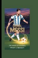 LIONEL MESSI: THE MAGIC OF FOOTBALL B0G4F6LKC7 Book Cover