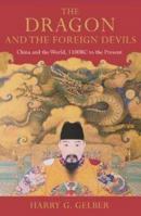 The Dragon and the Foreign Devils: China and the World, 1100 B.C. to the Present 0802715915 Book Cover