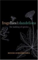 Frogs, Flies, and Dandelions: Speciation--The Evolution of New Species 0198503938 Book Cover